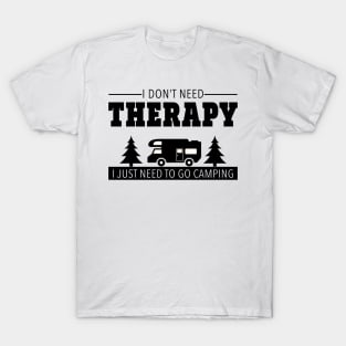 I Don't Need Therapy I Just Need To Go Camping T-Shirt